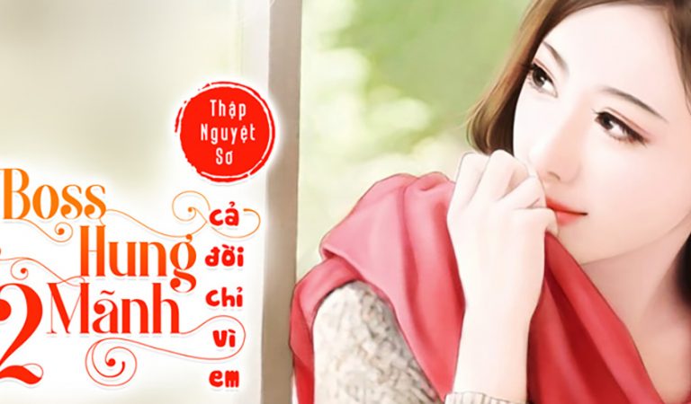 Review Boss hung mãnh 2: Cả đời chỉ vì em – Ngôn tình hiện đại mới nhất 2019 Review Boss hung mãnh 2: Cả đời chỉ vì em – Ngôn tình hiện đại mới nhất 2019