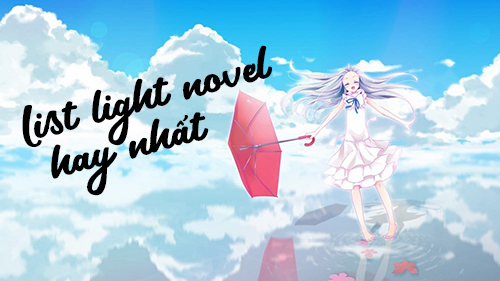 List truyện light novel hay nhất, light novel là gì, light novel hay, light novel ở việt nam