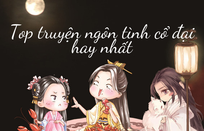 Top truyện ngôn tình cổ đại hay nhất, mới nhất nên đọc! Top truyện ngôn tình cổ đại hay nhất, mới nhất nên đọc!
